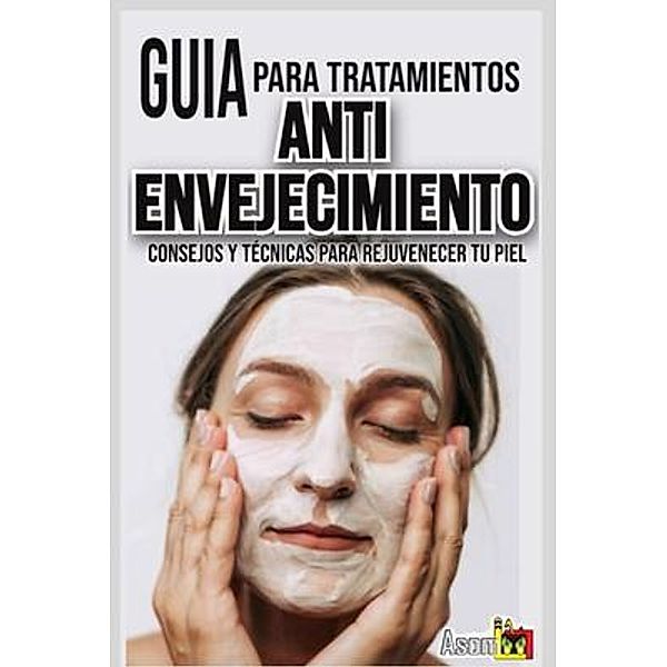 GUÍA  PARA TRATAMIENTOS ANTI-ENVEJECIMIENTO, Asomoo. Net