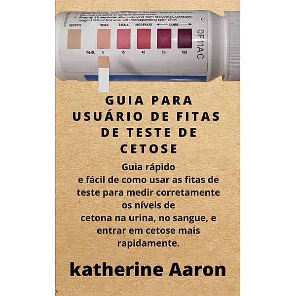 Guia Para Usuário De Fitas De Teste De Cetose, Katherine Aaron