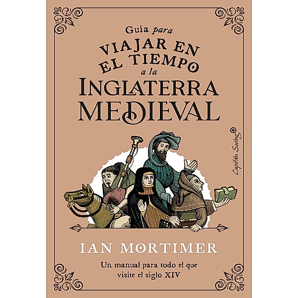Guía para viajar en el tiempo a la Inglaterra medieval / Ensayo, Ian Mortimer