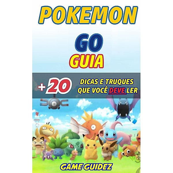 Guia Pokemon GO + 20 dicas e truques que voce deve ler, Game Guidez
