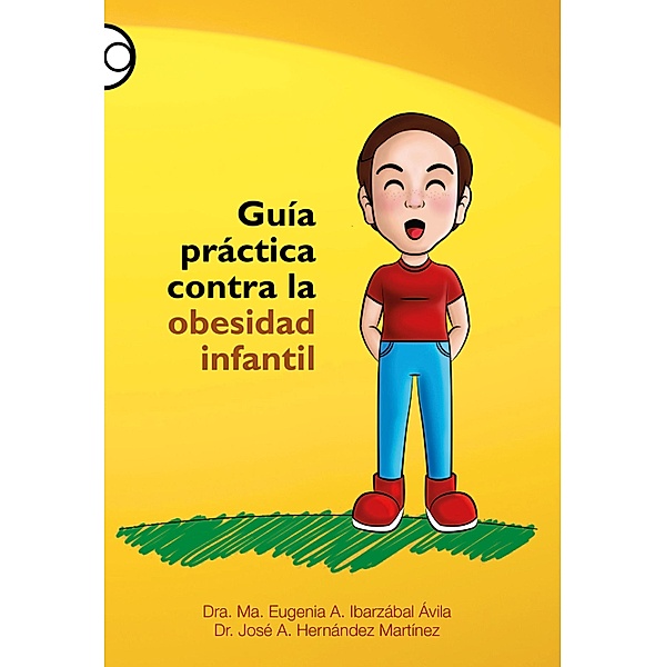 Guía práctica contra la obesidad infantil, Ma. Eugenia A. Ibarzábal Ávila, José A. Hernández Martínez