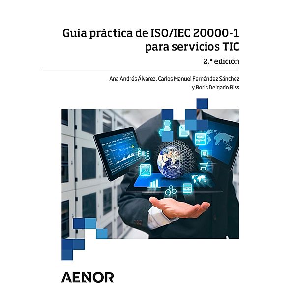 Guía práctica de ISO/IEC 20000-1 para servicios TIC, Ana Andrés Álvarez, Carlos Manuel Fernández Sánchez, Boris Delgado Riss