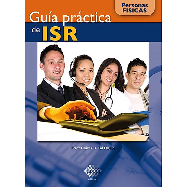 Guía práctica de ISR. Personas físicas 2016, José Pérez Chávez, Raymundo Fol Olguín