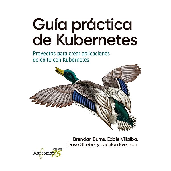 Guía práctica de Kubernetes, Brendan Burns, Eddie Villalba, Dave Strebel, Lachlan Evenson