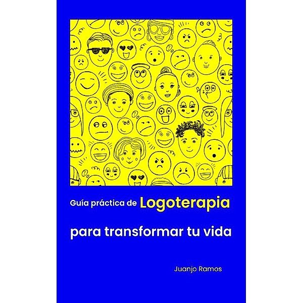 Guía práctica de logoterapia para transformar tu vida, Juanjo Ramos