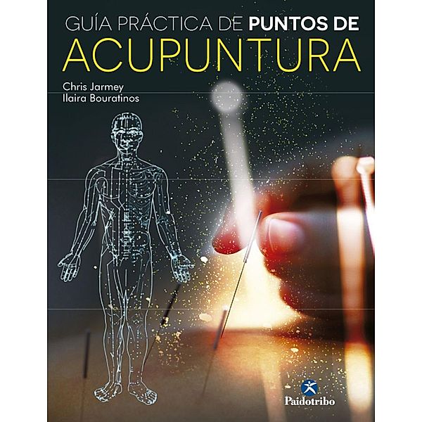 Guía práctica de puntos de acupuntura (color) / Acupuntura, Chris Jarmey, Ilaria Bouratinos