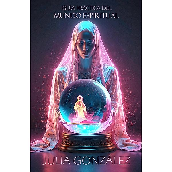 Guía Práctica del Mundo Espiritual, Julia González