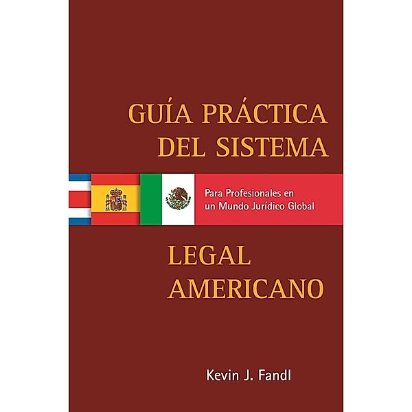 Guía Practica del Sistema Legal Americano para Profesionales en un Mundo Jurídico Global / American Bar Association, Kevin J. Fandl