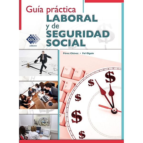 Guía práctica Laboral y de Seguridad Social 2016, José Pérez Chávez, Raymundo Fol Olguín