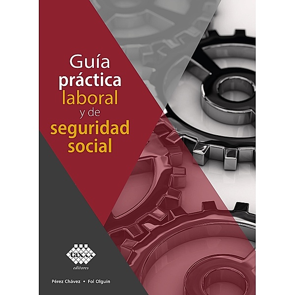 Guía práctica laboral y de seguridad social 2021, José Pérez Chávez, Raymundo Fol Olguín