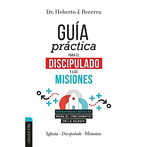 Guía práctica para el discipulado y las misiones, Heberto J. Becerra Matos