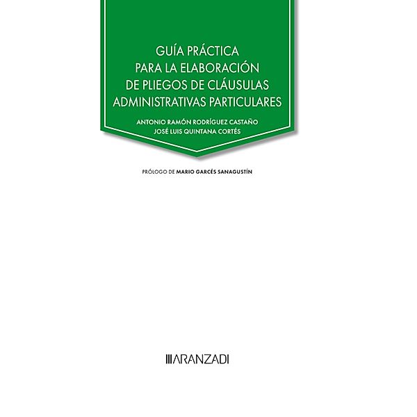 Guía práctica para la elaboración de pliegos de cláusulas administrativas particulares / Gran Tratado Bd.1445, José Luis Quintana Cortés, Antonio Ramón Rodríguez Castaño