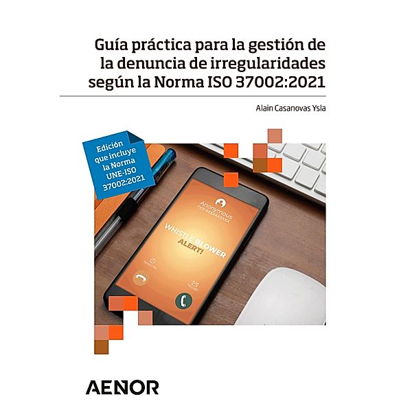 Guía práctica para la gestión de la denuncia de irregularidades según la Norma ISO 37002:2021, Alain Casanovas Ysla