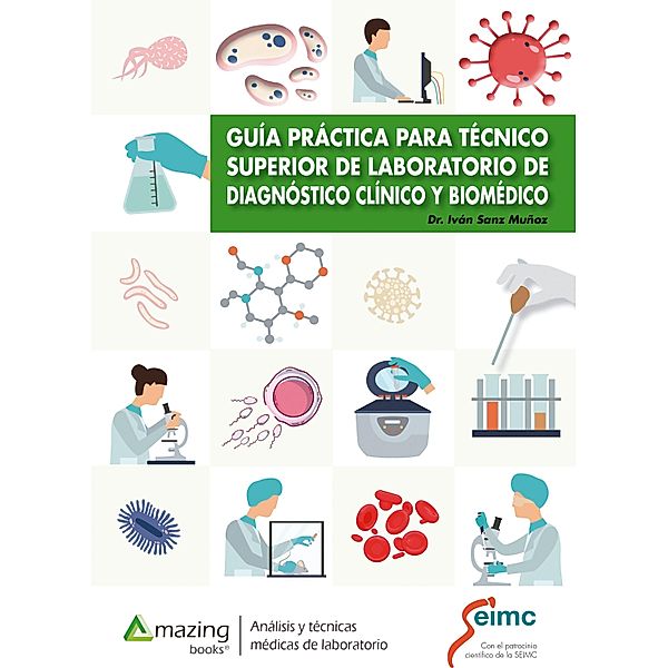 Guía práctica para técnico superior de laboratorio  de diagnóstico clínico y biomédico, Iván Sanz Muñoz, Raquel Moreno Mayordomo, Wysali Trapiello Fernández, Jose Manuel Mendez Legaza, Cristina Andrés Ledesma, María José Lázaro Morillo, Raquel de la Cruz Perez