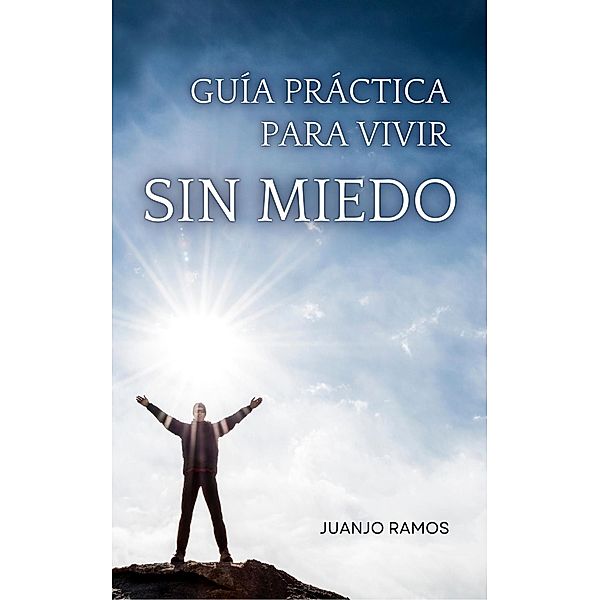 Guía práctica para vivir sin miedo, Juanjo Ramos