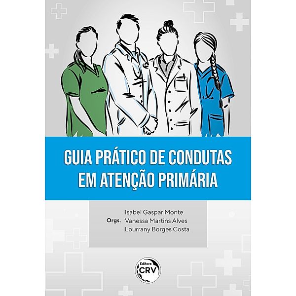 Guia prático de condutas em atenção primária, Isabel Gaspar Monte, Vanessa Martins Alves, Lourrany Borges Costa