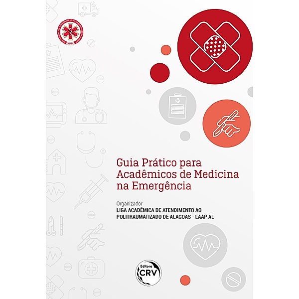 GUIA PRÁTICO PARA ACADÊMICOS DE MEDICINA NA EMERGÊNCIA, Liga Acadêmica de Atendimento ao Politraumatizado de Alagoas