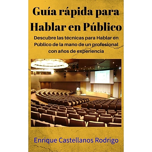 Guía rápida para Hablar en Público, Enrique Castellanos Rodrigo
