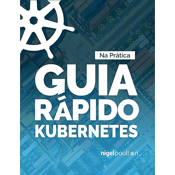 Guia Rápido Kubernetes, Nigel Poulton