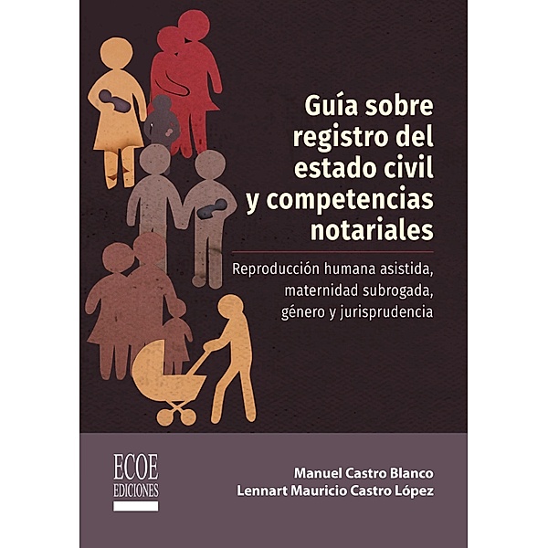 Guía sobre el registro del estado civil y competencias notariales - 1ra edición, Manuel Castro Blanco, Lennart Mauricio Castro López