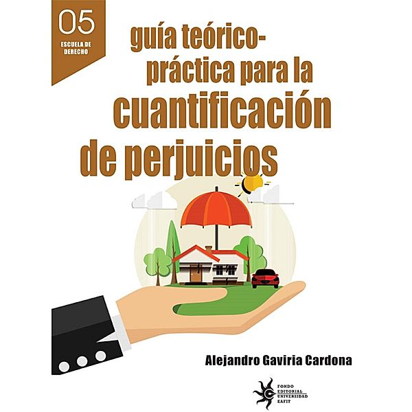 Guía teórico-práctica para la cuantificación de perjuicios, Alejandro Gaviria Cardona