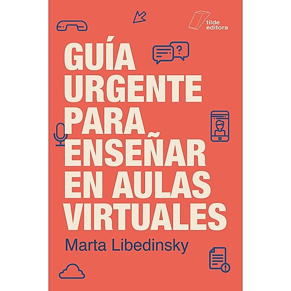 Guía urgente para enseñar en aulas virtuales, Marta Libedinsky
