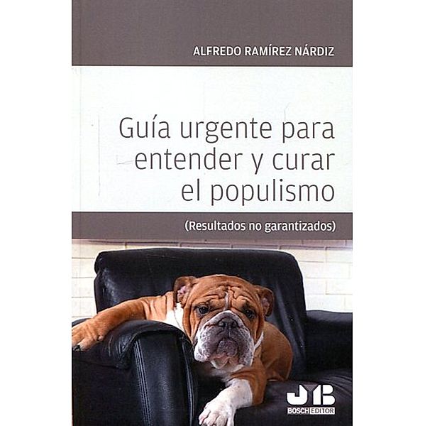 Guía urgente para entender y curar el populismo, Alfredo Ramírez Nárdiz