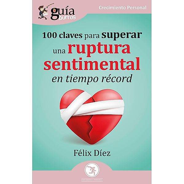 GuíaBurros: 100 claves para superar una ruptura sentimental en tiempo récord, Félix Díez