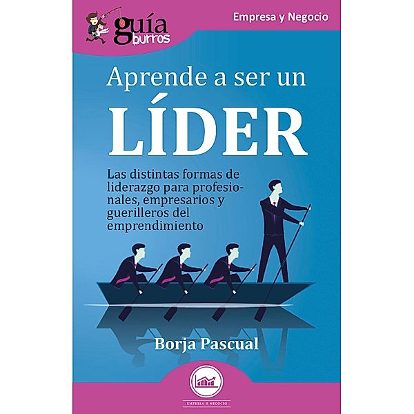 GuíaBurros: Aprende a ser un líder, Borja Pascual