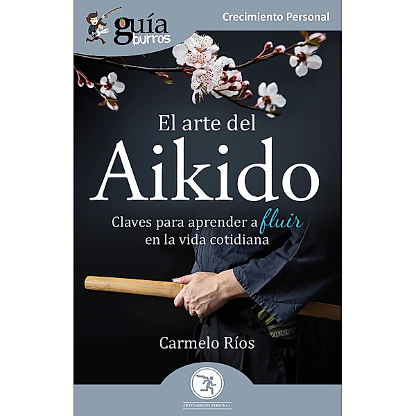 GuíaBurros: El arte del Aikido, Carmelo Ríos