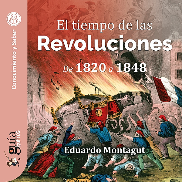 GuíaBurros: El tiempo de las Revoluciones, Eduardo Montagut