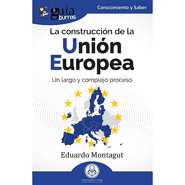 GuíaBurros: La construcción de la Unión Europea, Eduardo Montagut