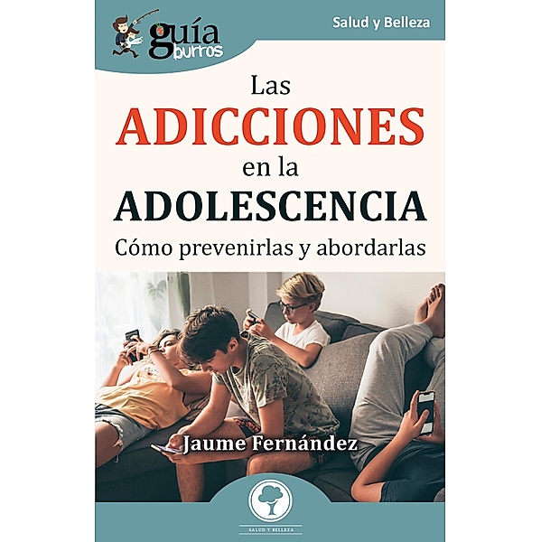 GuíaBurros: Las adicciones en la adolescencia, Jaume Fernández
