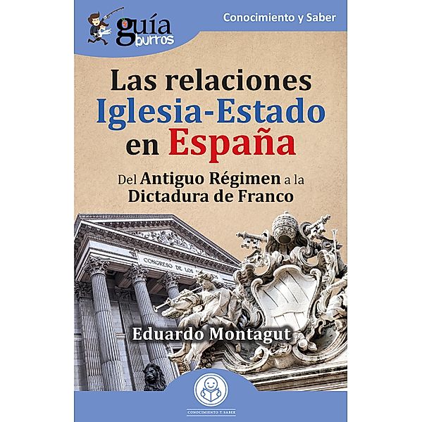 GuíaBurros: Las relaciones Iglesia-Estado en España, Eduardo Montagut
