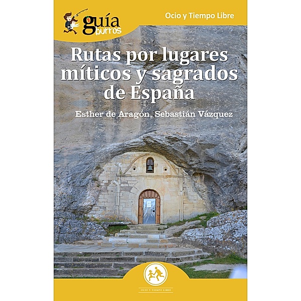 GuíaBurros: Rutas por lugares míticos y sagrados de España / GuíaBurros Bd.23, Esther de Aragón Balboa-Sandoval, Sebastián Vázquez Jiménez