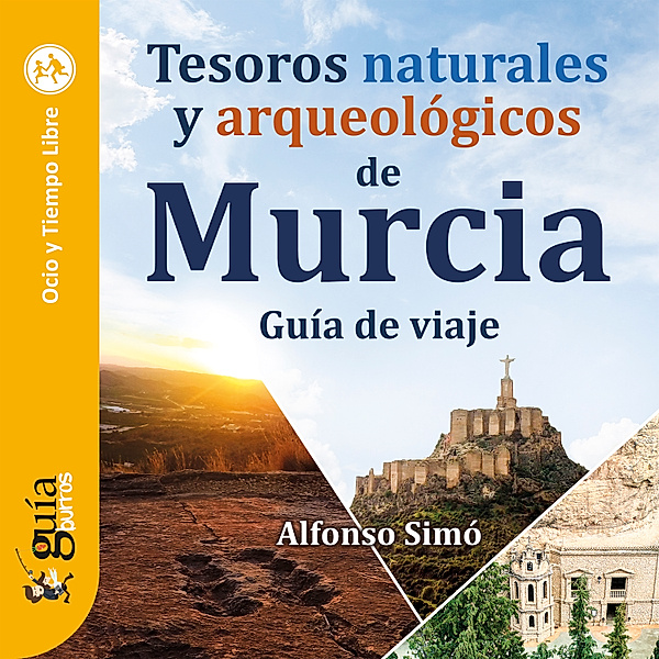 GuíaBurros: Tesoros naturales y arqueológicos de Murcia, Alfonso Simó