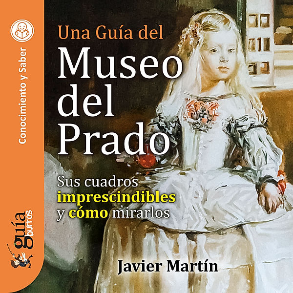 GuíaBurros: Una guía del Museo del Prado, Javier Martín