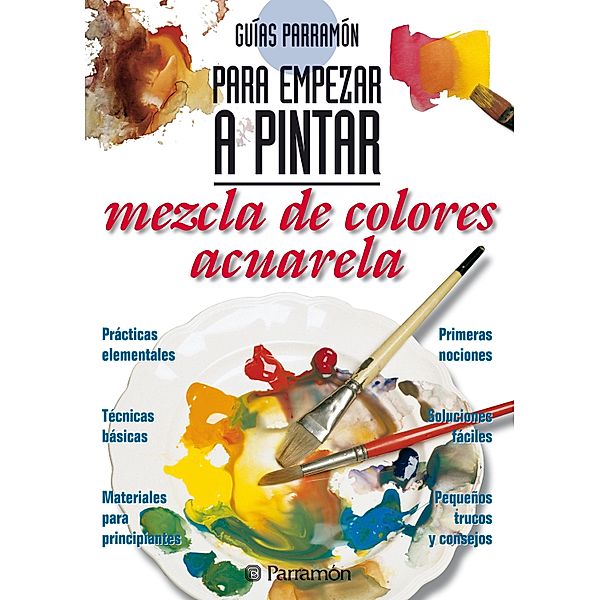 Guías Parramón para empezar a pintar. Mezcla de colores acuarela / Guías Parramón para empezar a pintar, Equipo Parramón Paidotribo