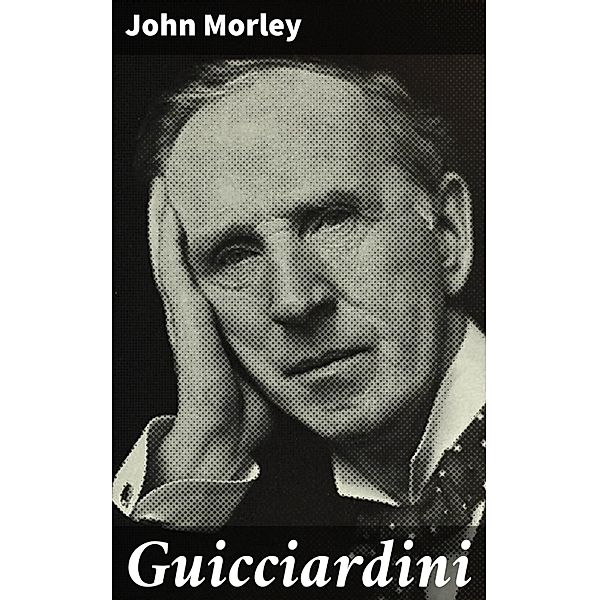 Guicciardini, John Morley