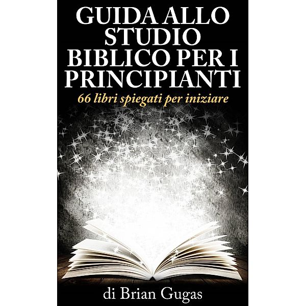 Guida allo Studio Biblico per i Principianti, Brian Gugas