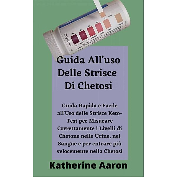 Guida All'uso Delle Strisce Di Chetosi, Katherine Aaron