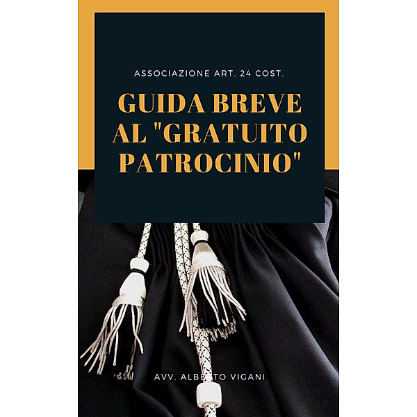 Guida Breve al Gratuito Patrocinio: VII° Edition - 2019., Alberto Vigani