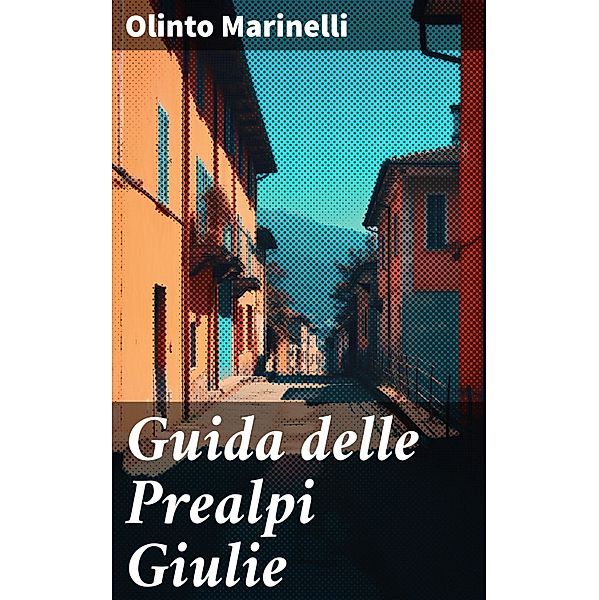 Guida delle Prealpi Giulie, Olinto Marinelli