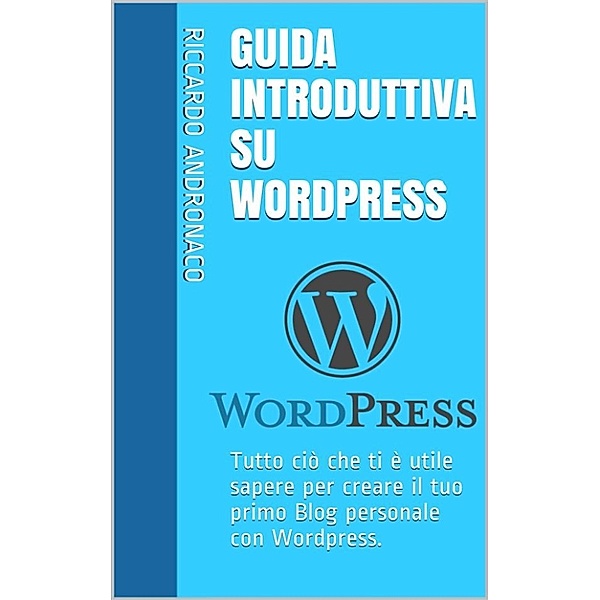 Guida Introduttiva su Wordpress, Riccardo Andronaco