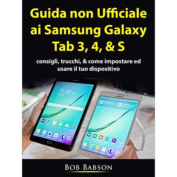 Guida non ufficiale ai Samsung Galaxy Tab 3, 4, & S / Hiddenstuff Entertainment, Hiddenstuff Entertainment