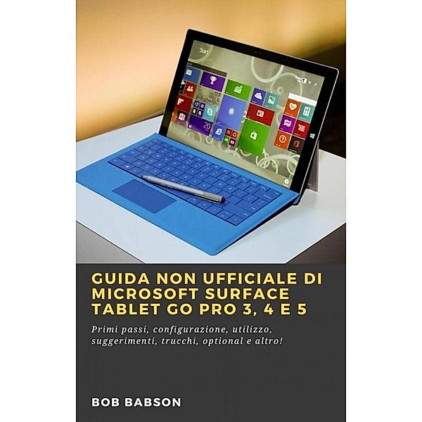 Guida non ufficiale di Microsoft Surface Tablet Go Pro 3, 4 e 5, Bob Babson