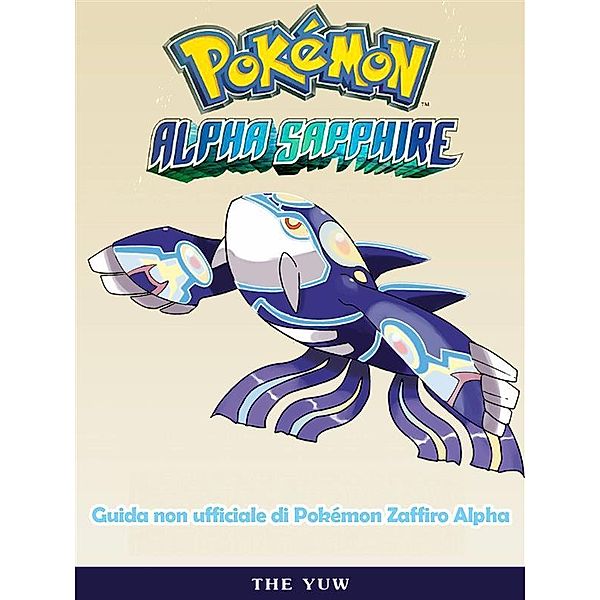 Guida Non Ufficiale Di Pokémon Zaffiro Alpha, Joshua Abbott