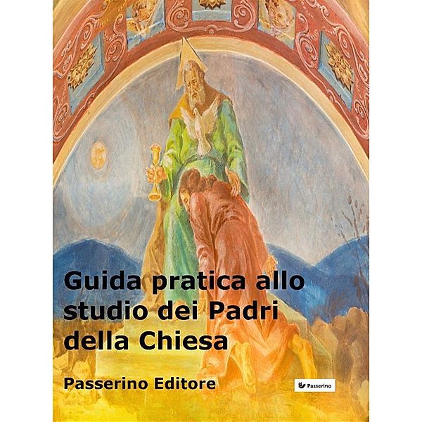 Guida pratica allo studio dei Padri della Chiesa, Passerino Editore