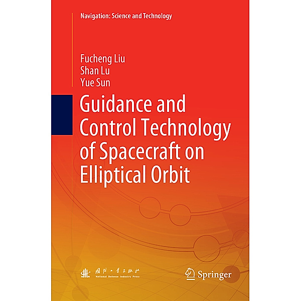Guidance and Control Technology of Spacecraft on Elliptical Orbit, Fucheng Liu, Shan Lu, Yue Sun