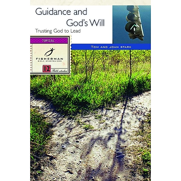Guidance and God's Will / Fisherman Bible Studyguide Series, Tom Stark, Joan Stark